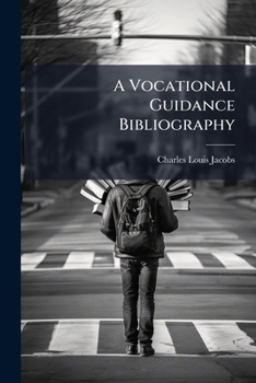 A Vocational Guidance Bibliography: Prepared For School And Public Libraries And Arranged Especially For Youths, Teachers And Specialists