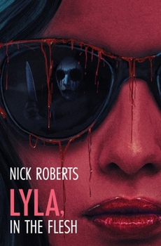 Lyla, in the Flesh: A Horror Novel