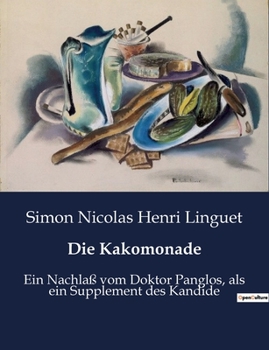 Paperback Die Kakomonade: Ein Nachlaß vom Doktor Panglos, als ein Supplement des Kandide [German] Book