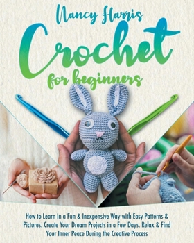 Paperback Crochet for beginners: How to Learn in a Fun & Inexpensive Way with Easy Patterns & Pictures. Create Your Dream Projects in a Few Days. Relax Book