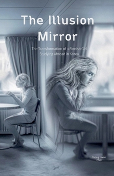 The Illusion Mirror: The Transformation of a Finnish Girl Studying Abroad in Korea