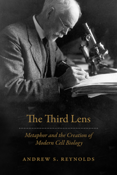 Paperback The Third Lens: Metaphor and the Creation of Modern Cell Biology Book