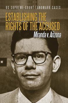 Establishing the Rights of the Accused: Miranda V. Arizona - Book  of the US Supreme Court Landmark Cases