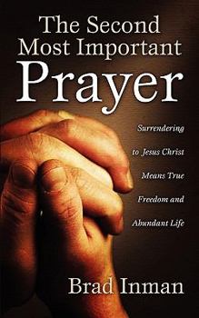 Paperback The Second Most Important Prayer: Surrendering to Jesus Christ Means True Freedom and Abundant Life Book