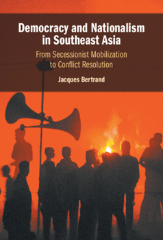 Hardcover Democracy and Nationalism in Southeast Asia: From Secessionist Mobilization to Conflict Resolution Book