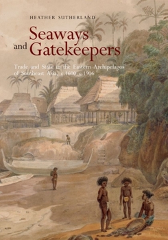 Paperback Seaways and Gatekeepers: Trade and State in the Eastern Archipelagos of Southeast Asia, C.1600-C.1906 Book