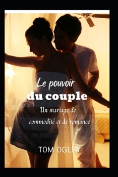 Le Pouvoir Du Couple: Un Mariage de Commodit? Et de Romance