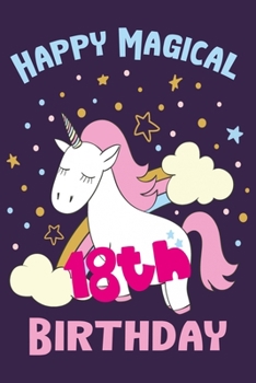 Happy Magical 18th Birthday: Perfect Birthday Gift for 18 Year Old Boys and Girls 6" x 9" 120 Pages