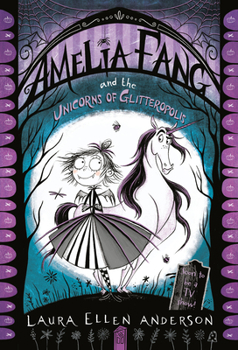 Amelia Fang and the Unicorns of Glitteropolis - Book #2 of the Amelia Fang