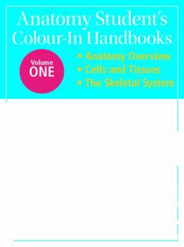 Paperback Anatomy Student's Colour-In Handbooks: Volume One: Anatomy Overview; Cells and Tissues; The Skeletal System Book