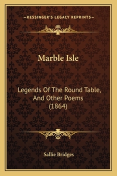 Paperback Marble Isle: Legends Of The Round Table, And Other Poems (1864) Book