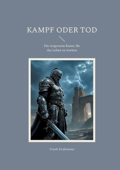 Kampf oder Tod: Die vergessene Kunst, für das Leben zu streiten