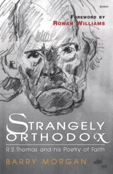 Paperback Strangely Orthodox - The Religious Poetry of R. S. Thomas Book