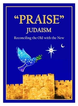 Hardcover "Praise" Judaism: Reconciling the Old with the New Book