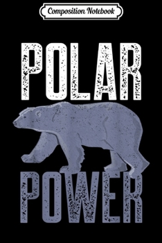 Composition Notebook: Polar Bear Power For Bear Lovers Kids Women Men Journal/Notebook Blank Lined Ruled 6x9 100 Pages