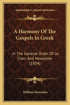 Paperback A Harmony Of The Gospels In Greek: In The General Order Of Le Clerc And Newcome (1834) Book