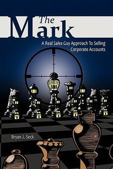 Paperback The Mark: A Real Sales Guy Approach to Selling Corporate Accounts Book
