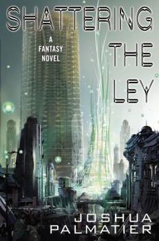 Shattering the Ley - Book #1 of the Ley / Erenthrall