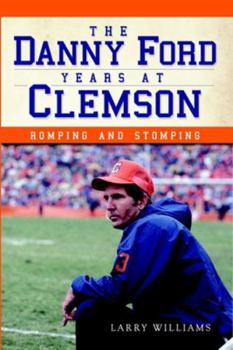 Paperback The Danny Ford Years at Clemson: Romping and Stomping Book