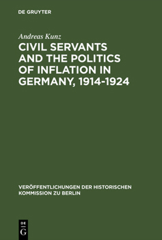 Civil Servants and the Politics of Inflation in Germany, 1914 1924