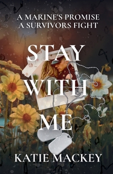 Paperback Stay With Me: A Marine's Promise, A Survivors Fight Book