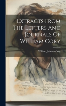 Extracts From The Letters And Journals Of William Cory