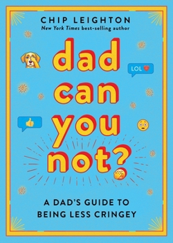 Hardcover Dad Can You Not?: A Dad's Guide to Being Less Cringey Book
