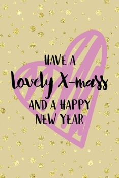 Paperback Have A Lovely X-mass And A Happy New Year: Notebook Journal Composition Blank Lined Diary Notepad 120 Pages Paperback Golden Wall Holidays Book