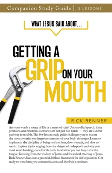 Paperback What Jesus Said About... Getting a Grip On Your Mouth Study Guide Book