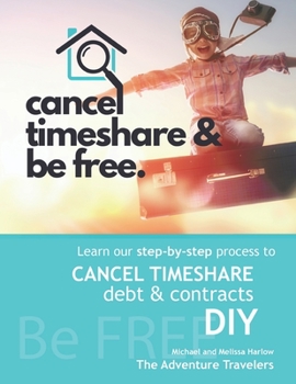 Paperback Cancel Timeshare & Be Free: Learn Our Step By Step Process to Cancel Timeshare Debt & Contracts Book