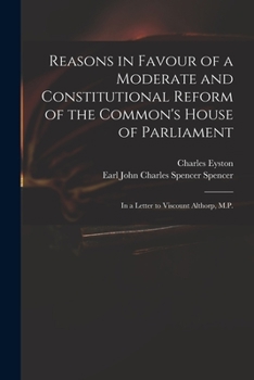 Paperback Reasons in Favour of a Moderate and Constitutional Reform of the Common's House of Parliament: in a Letter to Viscount Althorp, M.P. Book