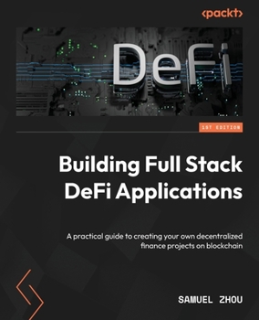 Paperback Building Full Stack DeFi Applications: A practical guide to creating your own decentralized finance projects on blockchain Book