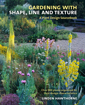 Hardcover Gardening with Shape, Line and Texture: A Plant Design Sourcebook Book