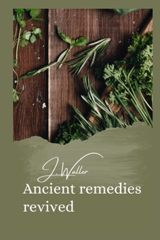 Paperback Ancient remedies revived: How timeless Ancient Healing Traditions Can Transform Your Health Book