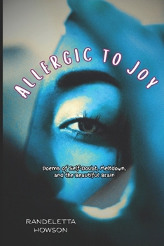 Paperback Allergic to Joy (Volume I): Poems of Self-Doubt, Meltdown, & the Beautiful Brain Book