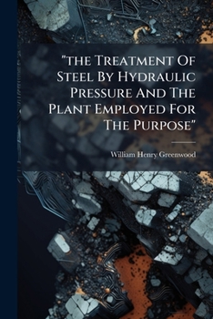 "the Treatment Of Steel By Hydraulic Pressure And The Plant Employed For The Purpose"