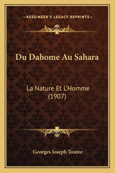 Du Dahoma(c) Au Sahara: La Nature Et L'Homme (A0/00d.1899)