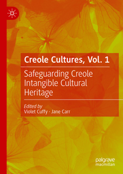 Paperback Creole Cultures, Vol. 1: Safeguarding Creole Intangible Cultural Heritage Book