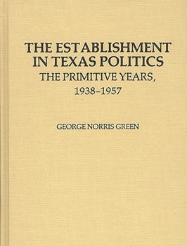 Paperback The Establishment in Texas Politics: The Primitive Years, 1938-1957 Book