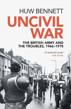 Paperback Uncivil War: The British Army and the Troubles, 1966-1975 Book