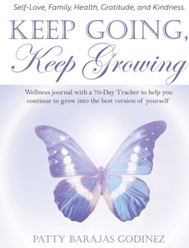 Hardcover Keep Going, Keep Growing: A wellness journal with a 70-day tracker to help you continue to grow into the best version of yourself Book