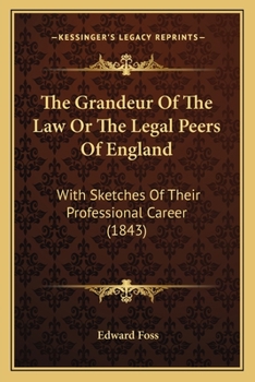 Paperback The Grandeur Of The Law Or The Legal Peers Of England: With Sketches Of Their Professional Career (1843) Book