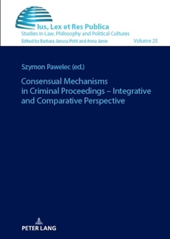 Consensual Procedures in Criminal Law - Comparative Perspective (Ius, Lex Et Res Publica)