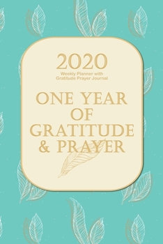 2020 Weekly Planner with Gratitude Prayer Journal: Teal 2020 At a Glance Weekly Planner with Prayer Reflection Gratitude Pages