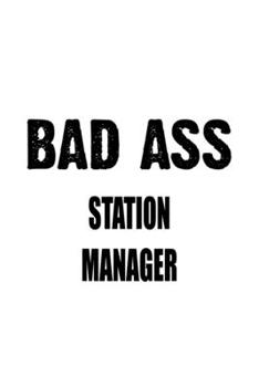 Bad Ass Station Manager: Awesome Station Manager Notebook, Station Managing/Organizer Journal Gift, Diary, Doodle Gift or Notebook | 6 x 9 Compact Size, 109 Blank Lined Pages