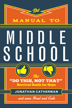 Paperback The Manual to Middle School: The Do This, Not That Survival Guide for Guys Book