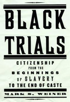 Hardcover Black Trials: Citizenship from the Beginnings of Slavery to the End of Caste Book