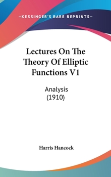 Hardcover Lectures On The Theory Of Elliptic Functions V1: Analysis (1910) Book