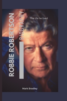 Paperback Robbie Robertson: What you need to know about the life he lived Book