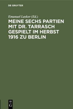 Hardcover Meine Sechs Partien Mit Dr. Tarrasch Gespielt Im Herbst 1916 Zu Berlin [German] Book
